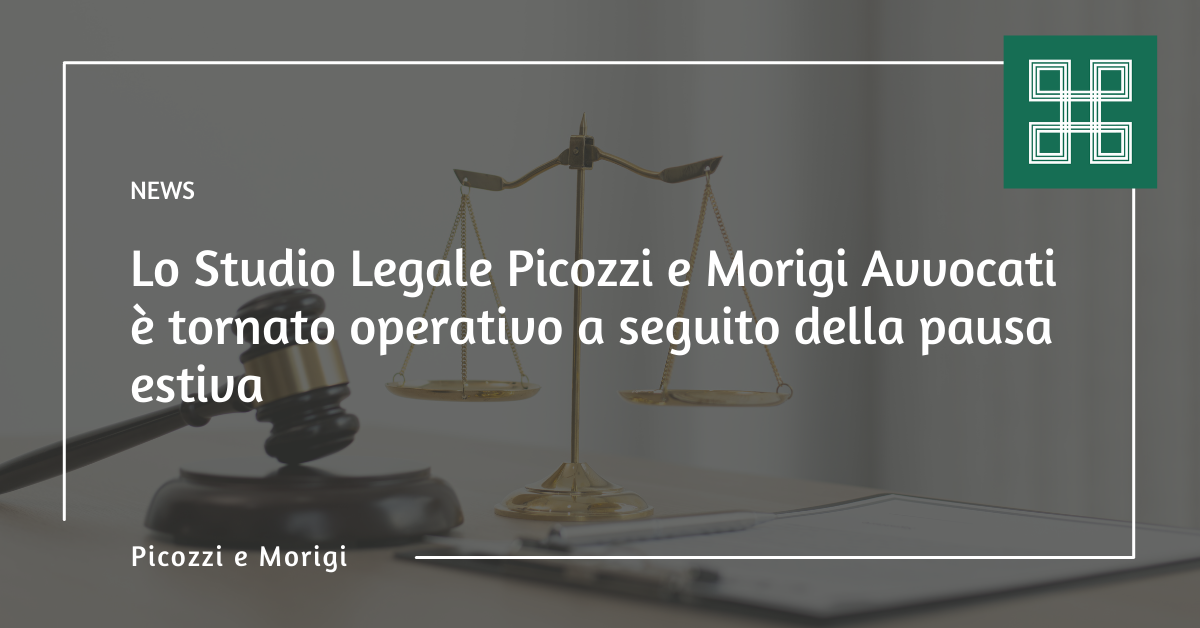 Lo Studio Legale @Picozzi e Morigi Avvocati è tornato operativo a seguito della pausa estiva